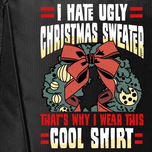 I Hate Ugly Christmas Thats Why I Wear This Cool Shirts City Backpack