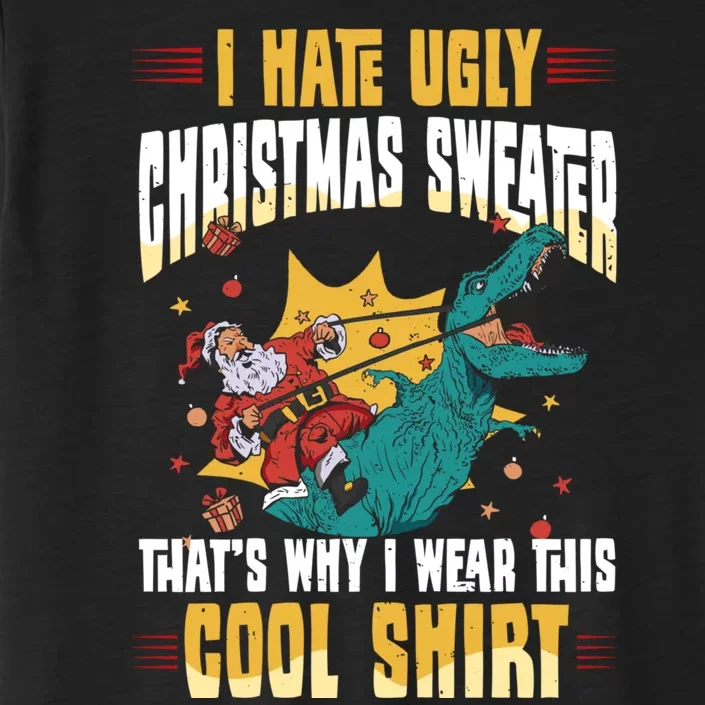 I Hate Ugly Christmas Thats Why I Wear This Cool Shirts ChromaSoft Performance T-Shirt