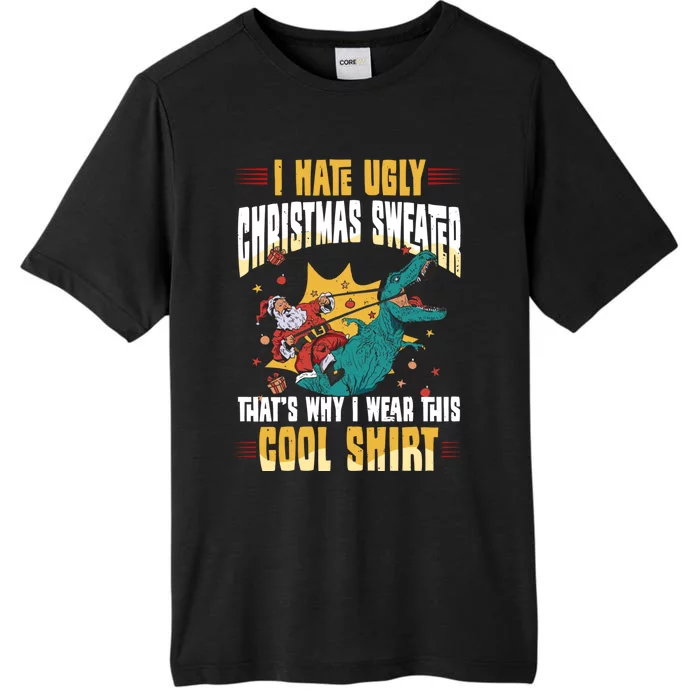 I Hate Ugly Christmas Thats Why I Wear This Cool Shirts ChromaSoft Performance T-Shirt