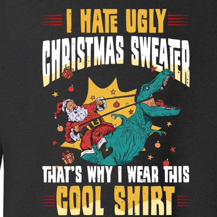 I Hate Ugly Christmas Thats Why I Wear This Cool Shirts Toddler Sweatshirt