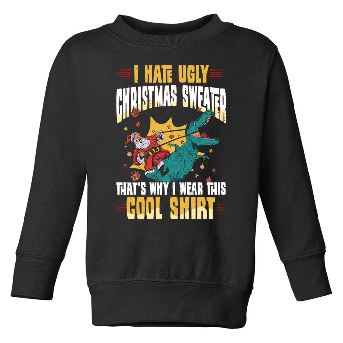 I Hate Ugly Christmas Thats Why I Wear This Cool Shirts Toddler Sweatshirt