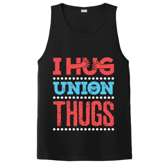 I Hug Union Thugs Labor Worker Trades Wife Friend Great Gift Performance Tank