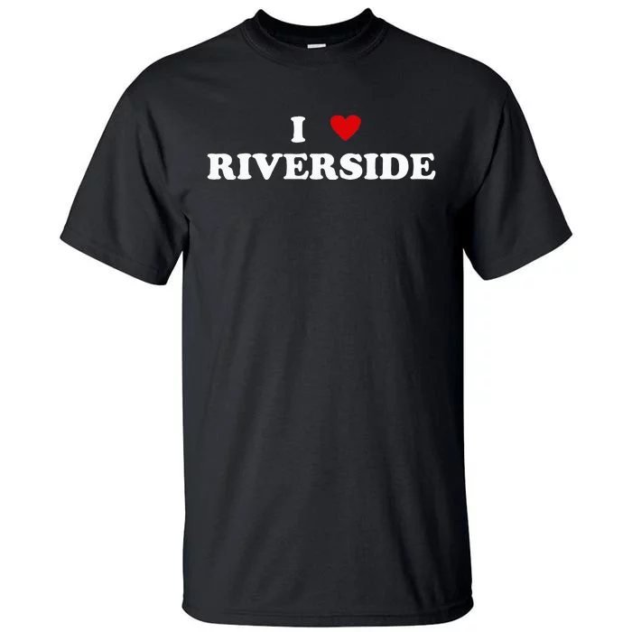 I Heart USA City I Love Riverside Tall T-Shirt