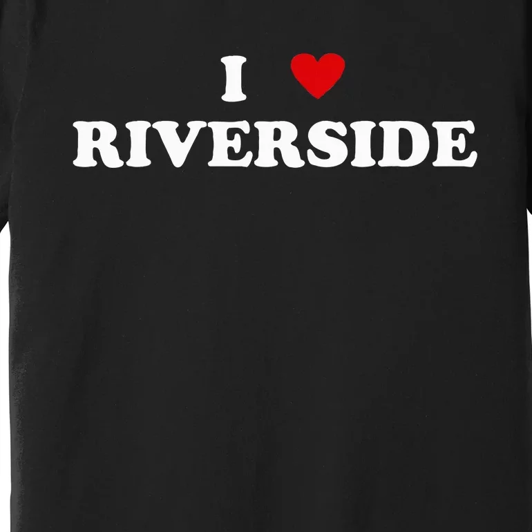 I Heart USA City I Love Riverside Premium T-Shirt