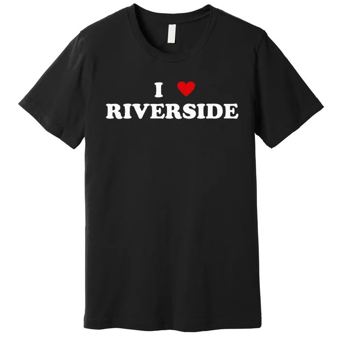 I Heart USA City I Love Riverside Premium T-Shirt