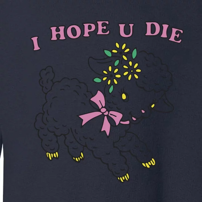 I Hope U Die Toddler Sweatshirt