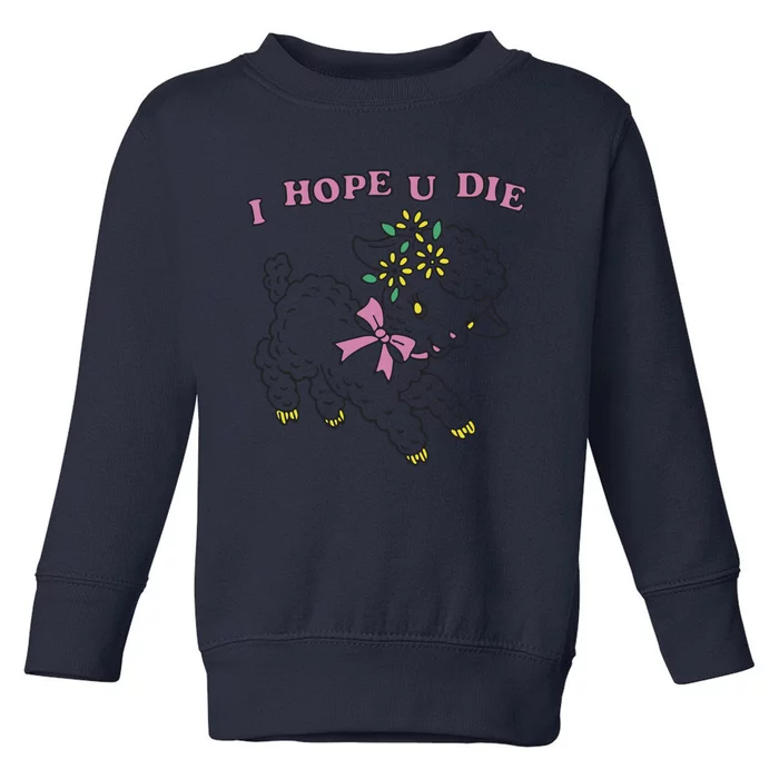 I Hope U Die Toddler Sweatshirt