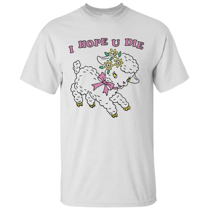 I Hope U Die Tall T-Shirt