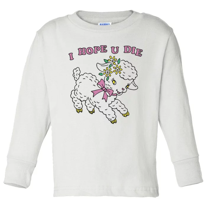 I Hope U Die Toddler Long Sleeve Shirt