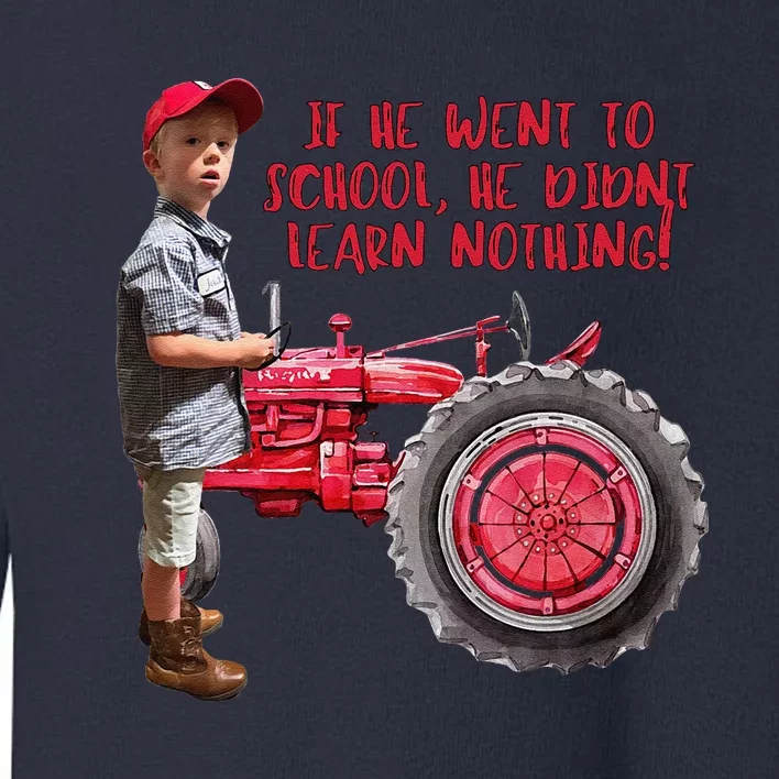 If He Went To School He DidnT Learn Nothing Jack Toddler Sweatshirt