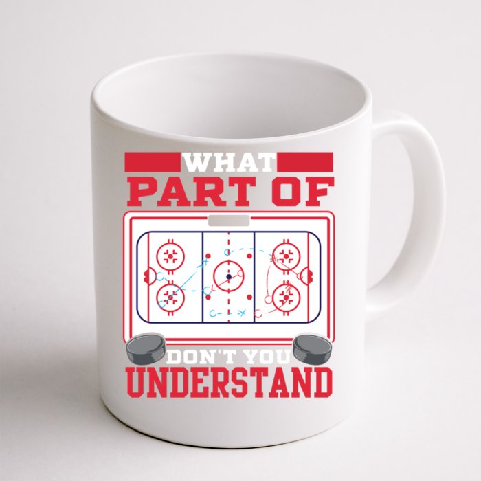 Ice Hockey What Part Of Hockey DonT You Understand Gift Front & Back Coffee Mug