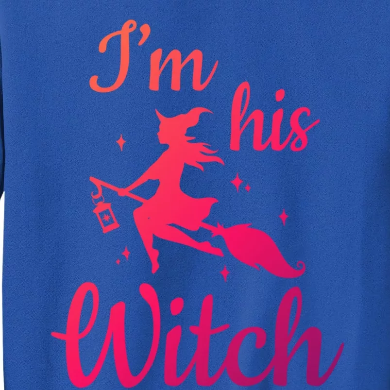 Im His Witch Cute Couple Halloween Costume Cute Gift Tall Sweatshirt