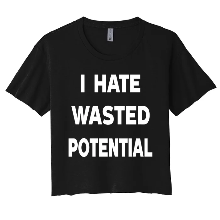 I Hate Wasted Potential Women's Crop Top Tee