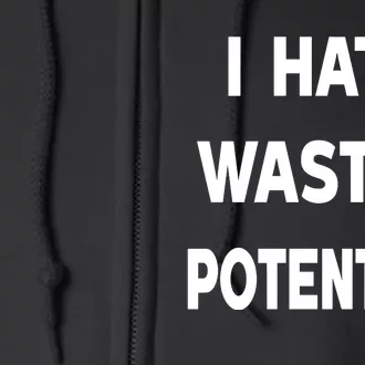 I Hate Wasted Potential Full Zip Hoodie