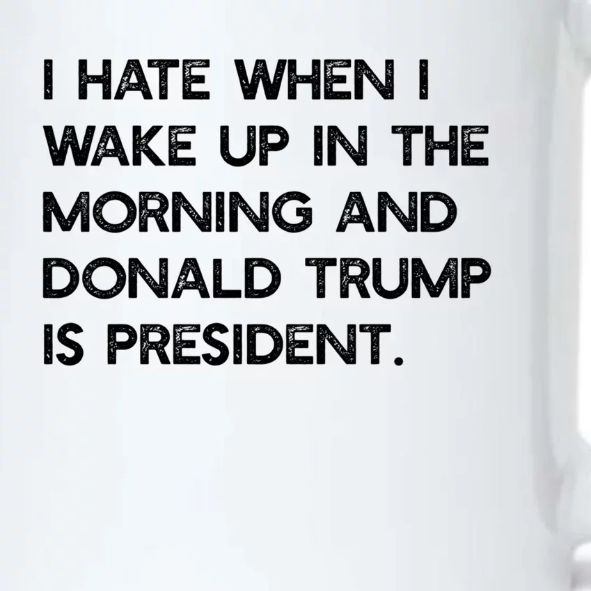 I Hate When I Wake Up In The Am And Trump Is President Meme Meaningful Gift Black Color Changing Mug