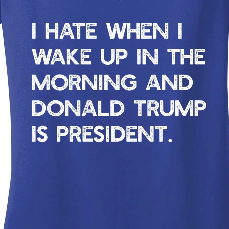 I Hate When I Wake Up In The Am And Trump Is President Meme Meaningful Gift Women's V-Neck T-Shirt