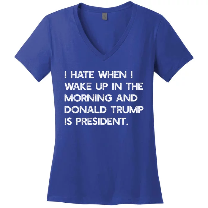 I Hate When I Wake Up In The Am And Trump Is President Meme Meaningful Gift Women's V-Neck T-Shirt