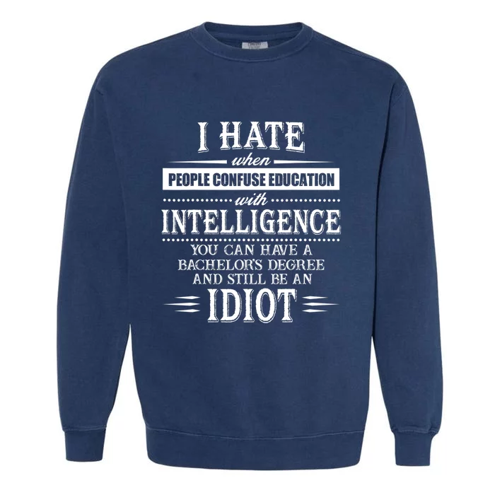 I Hate When People Confuse Education With Intelligence Garment-Dyed Sweatshirt