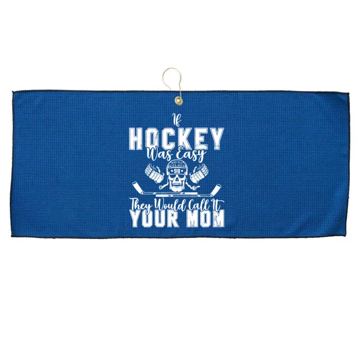 If Hockey Was Easy They Would Call It Your Mom Funny Hockey Large Microfiber Waffle Golf Towel