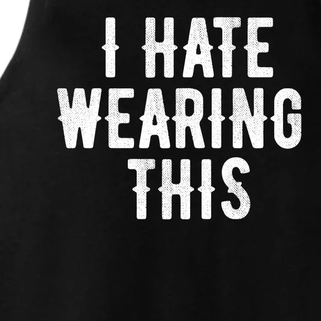 I Hate Wearing This Funny Ladies Tri-Blend Wicking Tank