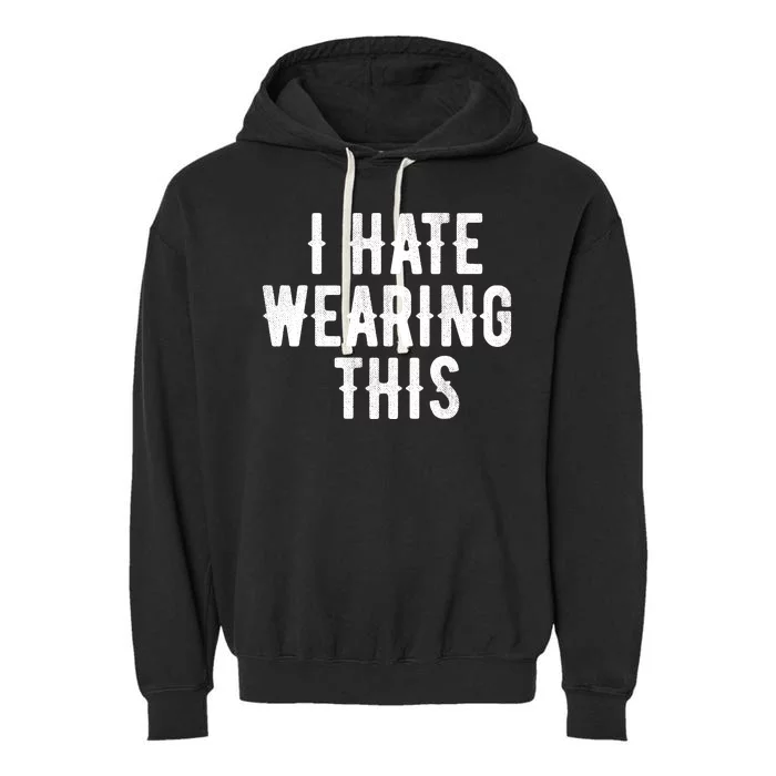 I Hate Wearing This Funny Garment-Dyed Fleece Hoodie