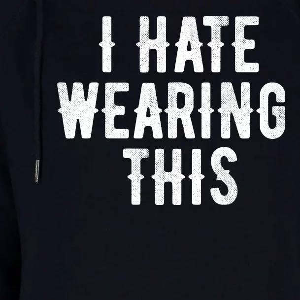 I Hate Wearing This Funny Womens Funnel Neck Pullover Hood