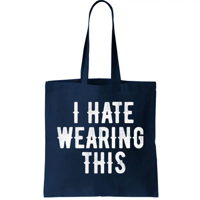 I Hate Wearing This Funny Tote Bag