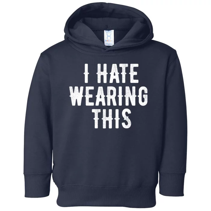 I Hate Wearing This Funny Toddler Hoodie