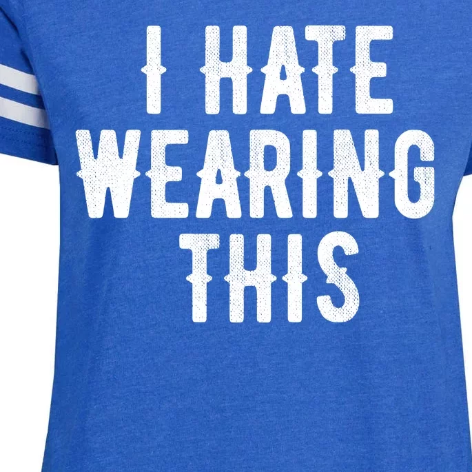 I Hate Wearing This Funny Enza Ladies Jersey Football T-Shirt