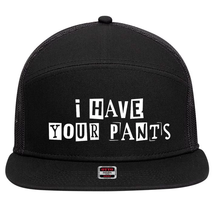 I Have Your Pants Funny For Friends And Family Quote Meme 7 Panel Mesh Trucker Snapback Hat