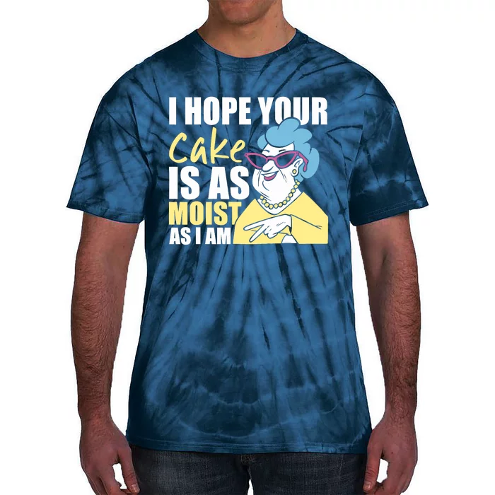 I Hope Your Cake Is As Moist As I Am Funny Tie-Dye T-Shirt