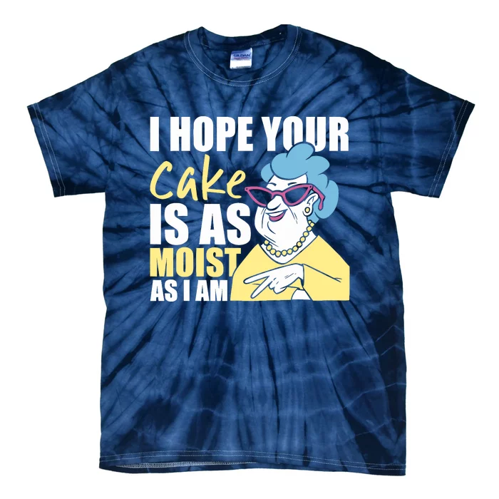 I Hope Your Cake Is As Moist As I Am Funny Tie-Dye T-Shirt