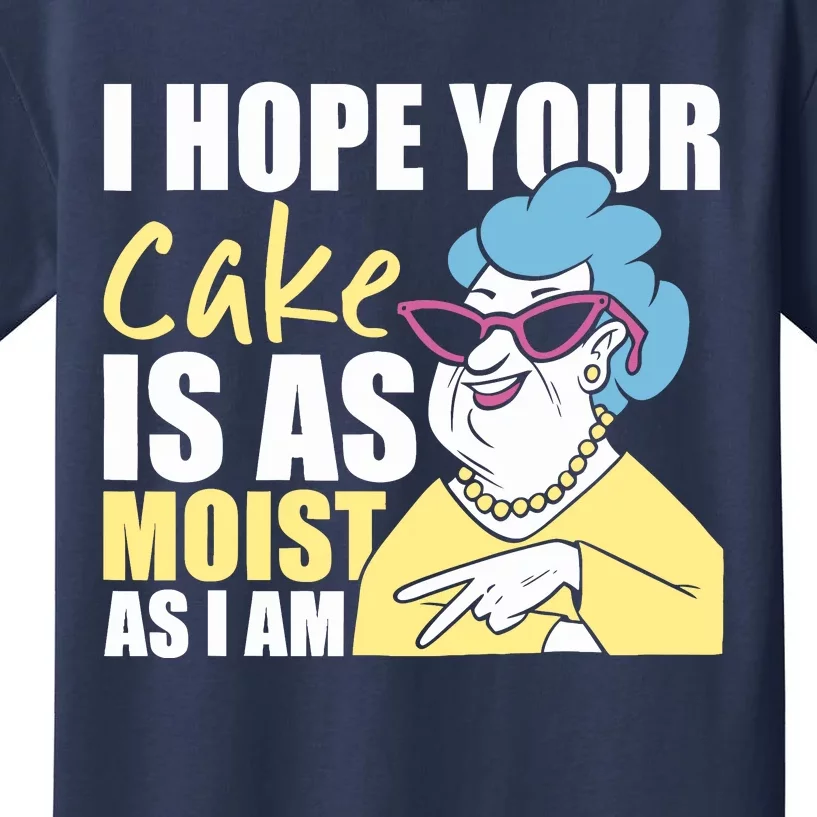 I Hope Your Cake Is As Moist As I Am Funny Kids T-Shirt