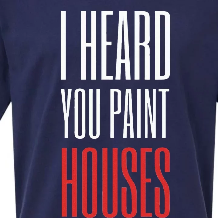 I Heard You Paint Houses Sueded Cloud Jersey T-Shirt