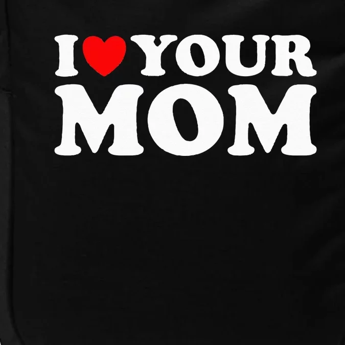 I Heart Your Mom - Funny I Love My Mom I Love Hot Moms Joke Impact Tech Backpack