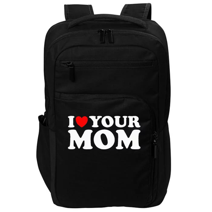 I Heart Your Mom - Funny I Love My Mom I Love Hot Moms Joke Impact Tech Backpack