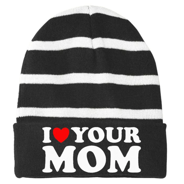 I Heart Your Mom - Funny I Love My Mom I Love Hot Moms Joke Striped Beanie with Solid Band