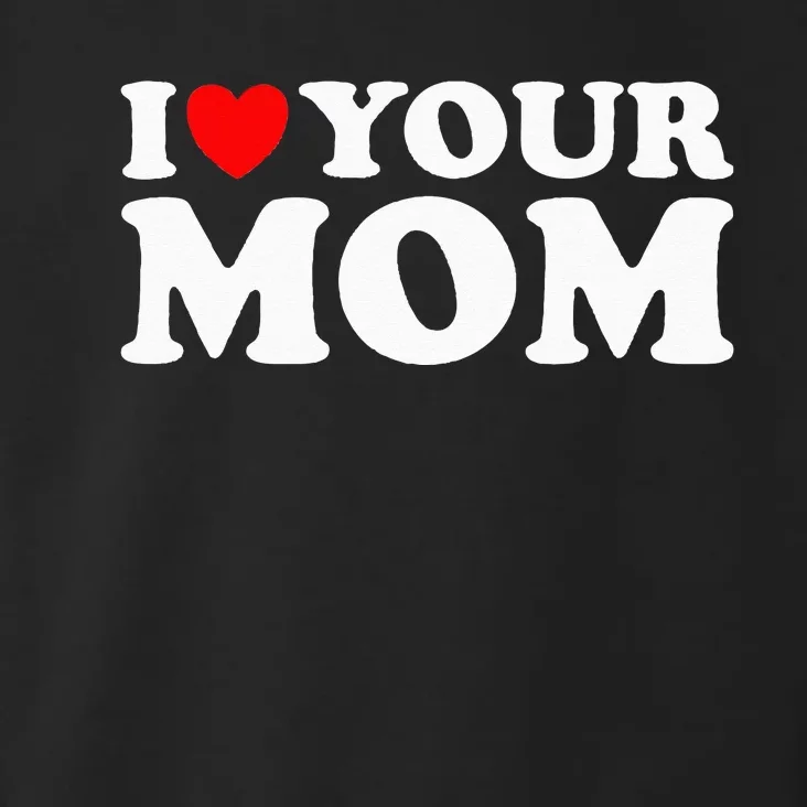 I Heart Your Mom - Funny I Love My Mom I Love Hot Moms Joke Toddler Hoodie