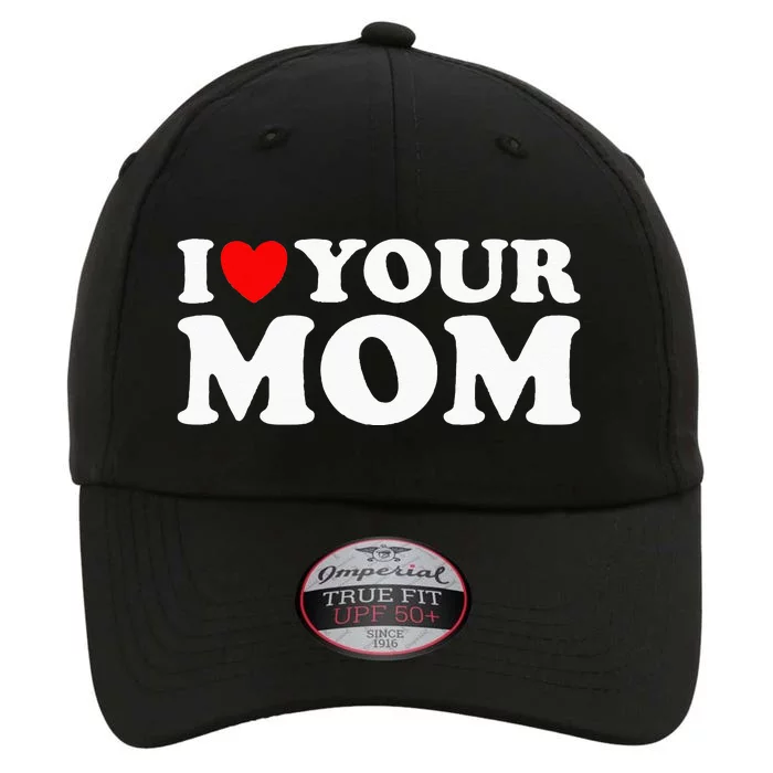 I Heart Your Mom - Funny I Love My Mom I Love Hot Moms Joke The Original Performance Cap