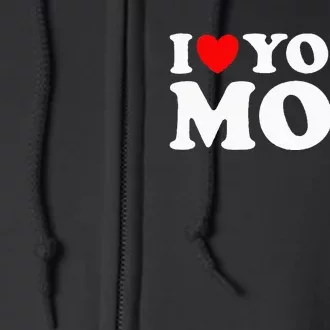 I Heart Your Mom - Funny I Love My Mom I Love Hot Moms Joke Full Zip Hoodie