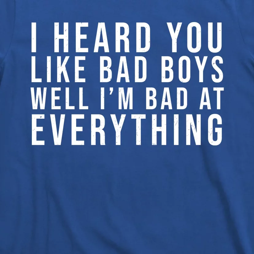 I Heard You Like Bad Boys Well I'm Bat At Everything T-Shirt