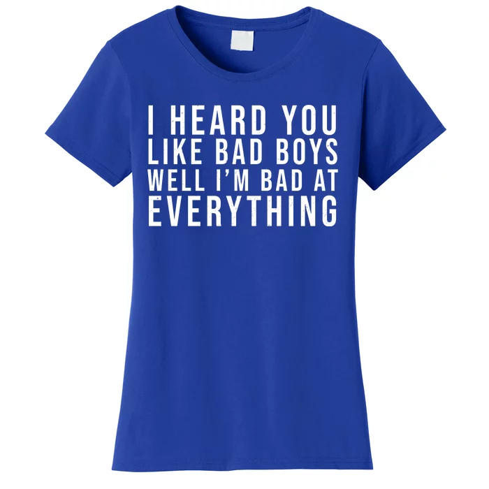 I Heard You Like Bad Boys Well I'm Bat At Everything Women's T-Shirt