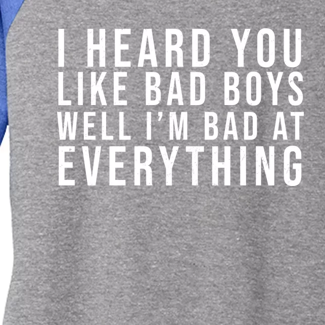 I Heard You Like Bad Boys Well I'm Bat At Everything Women's Tri-Blend 3/4-Sleeve Raglan Shirt