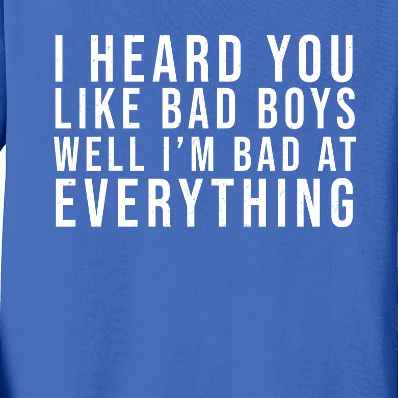 I Heard You Like Bad Boys Well I'm Bat At Everything Kids Long Sleeve Shirt