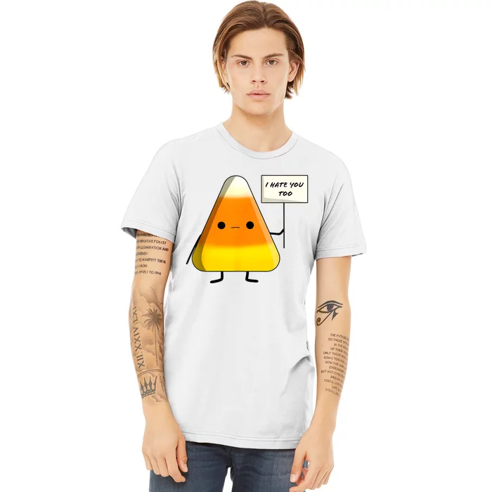 I Hate You Too Funny Halloween Candy Corn Premium T-Shirt