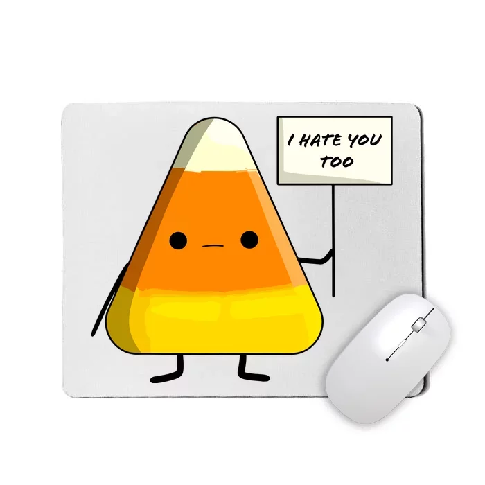 I Hate You Too I Dont Like You Either Funny Halloween Candy Corn Mousepad