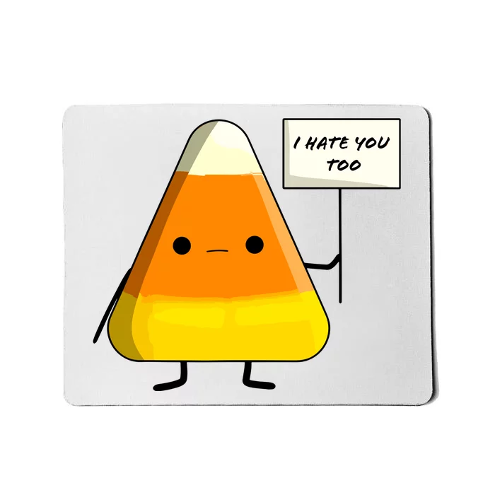 I Hate You Too I Dont Like You Either Funny Halloween Candy Corn Mousepad