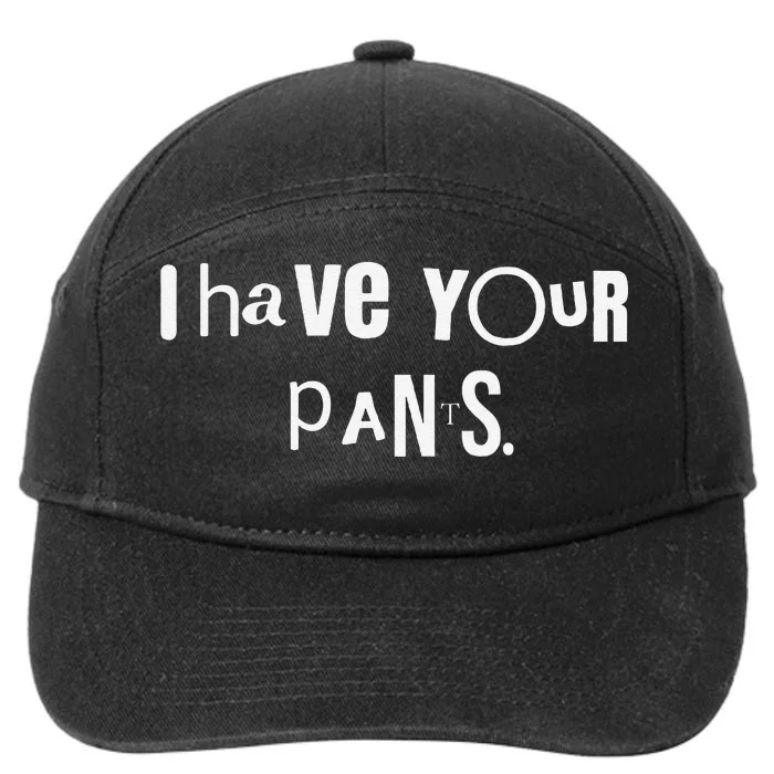 I Have Your Pants Funny Saying Quote Meme Women 2024 7-Panel Snapback Hat