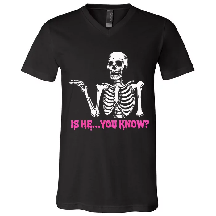 Is He You Know Skeleton Funny V-Neck T-Shirt