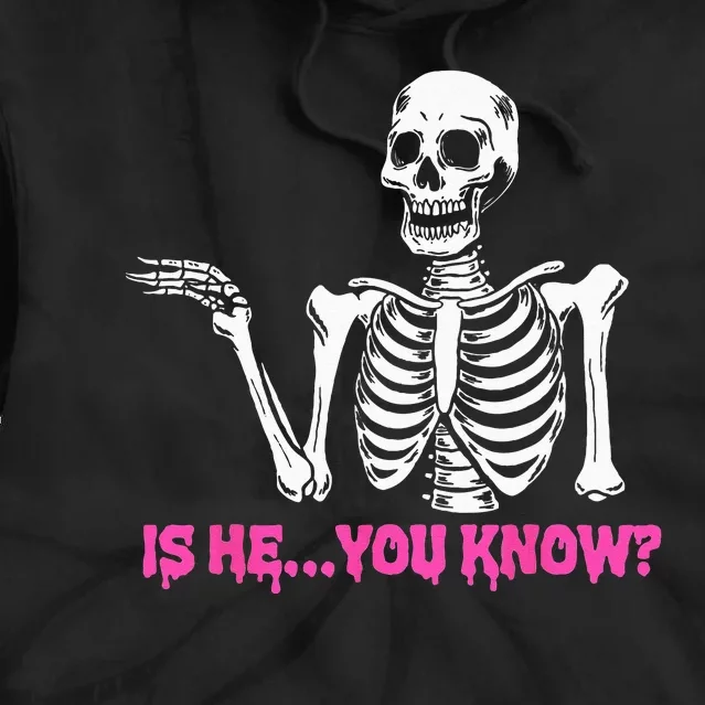 Is He You Know Skeleton Funny Tie Dye Hoodie